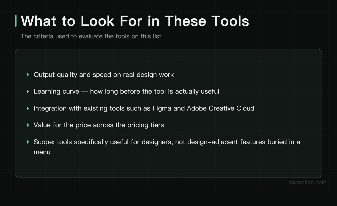 The criteria used to evaluate the AI tools on this list: output quality and speed, learning curve, integration with Figma and Adobe Creative Cloud, value for the price, and tools specifically useful for designers